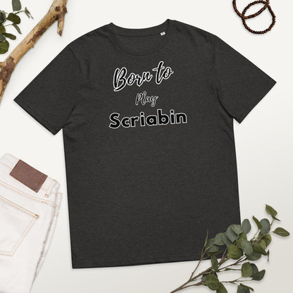 Born to play Scriabin - Unisex organic cotton t-shirt